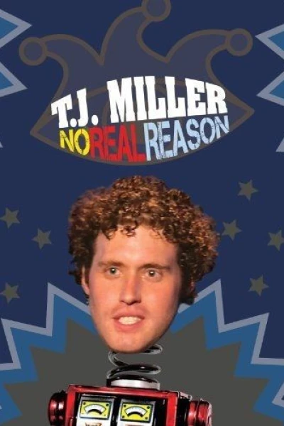 T.J. Miller: No Real Reason