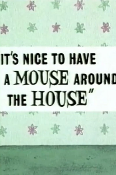 It's Nice to Have a Mouse Around the House